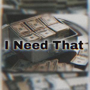 I NEED THAT (Explicit)