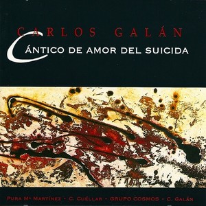 GALAN, C.: Cantico de amor del suicida / Emanaciones, Op. 26 / Commedia, Op. 36 (Martinez, Cuellar, Grupo Cosmos, Galan)