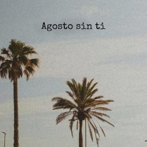 Agosto sin ti (feat. Loannpaul)