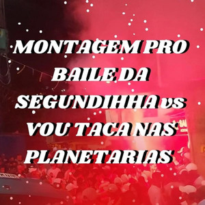 MONTAGEM VOU TACA NAS PLANETÁRIAS vs BAILE DA SEGUNDINHA (Explicit)