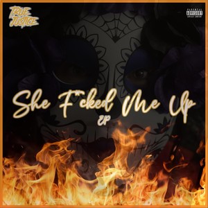 She F*cked Me up - EP (Explicit)