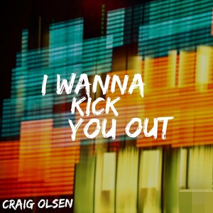 I Wanna Kick You Out