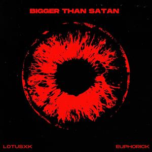 BIGGER THAN SATAN (feat. euphorick) [Explicit]