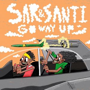 Sar and Santi Go Way Up (Explicit)