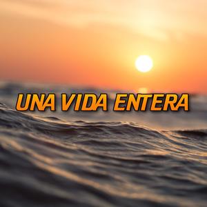 UNA VIDA ENTERA