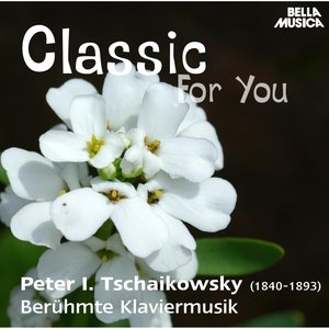 Classic for You: Tschaikowsky: Berühmte Klaviermusik