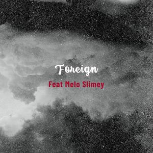 Foreign(feat. Melo Slimey) (Explicit)