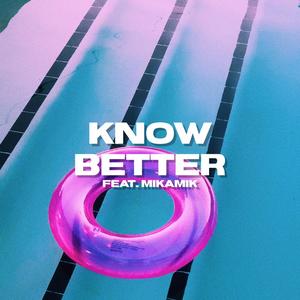 Know Better (feat. Mikamik)