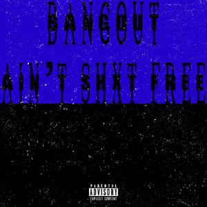 Ain’t Shxt Free (Explicit)