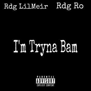 Im Tryna Bam (Explicit)