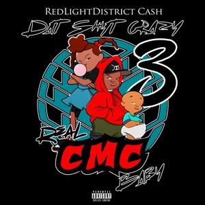 Dat **** Crazy 3: Real CMC Baby (Explicit)