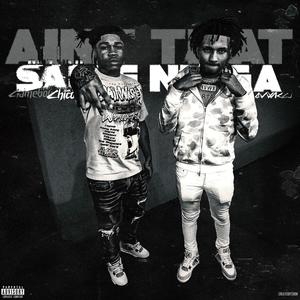 Ain't That Same Nigga (feat. Gameboy Chico) (Explicit)