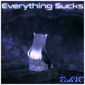 everything sucks (RiskiVR Remix)