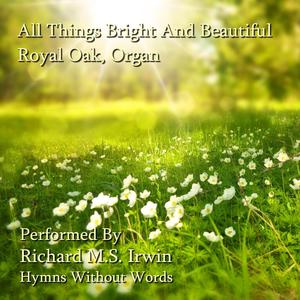 All Things Bright And Beautiful - Royal Oak, Organ