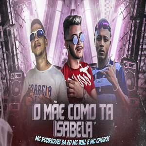 O Mãe Como Tá Isabela(feat. Mc Choros) (Explicit)