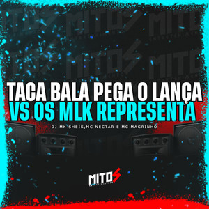 Taca Bala Pega O Lança VS Os Mlk Representa (Explicit)