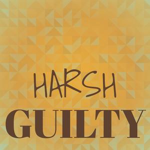 Harsh Guilty