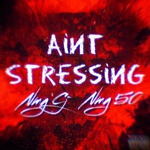 Aint Stressing (feat. Nmg 50) [Explicit]