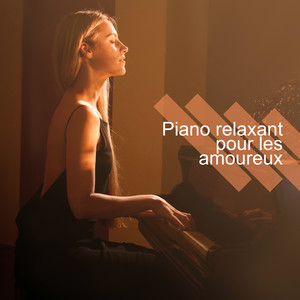 Piano relaxant pour les amoureux: Chansons d'amour, Musique de fond pour une nuit romantique, Sexe tantrique, Désir profond