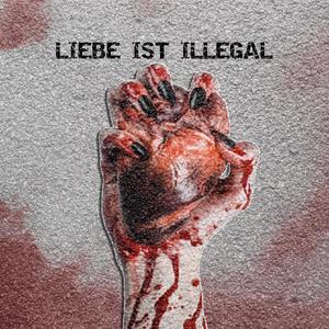 LIEBE IST ILLEGAL