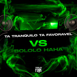 TA TRANQUILO TA FAVORAVEL VS BOLOLO HAHA (Explicit)