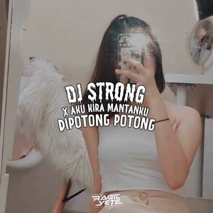 DJ STRONG X AKU KIRA MANTANKU DIPOTONG POTONG