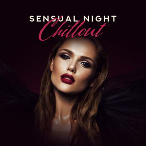 Sensual Night Chillout: Sex Music for Relaxation, Making Love, Tantric Chill Out, Chillout Sexy Vibrations, Lounge Music, Erotic Noises for Lovers