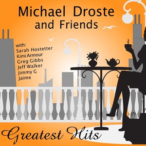 Michael Droste and Friends Greatest Hits