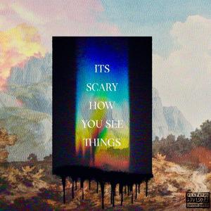 It's Scary How You See Things (Explicit)