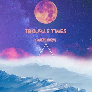 Trouble Times (Explicit)