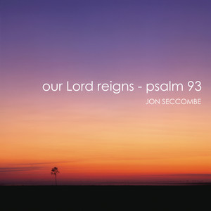 Our Lord Reigns - Psalm 93