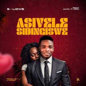 Asivele sidingiswe (feat. Alto-T-Man)
