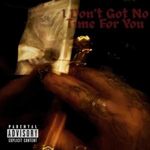 I Don't Got No Time For You (Explicit)