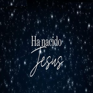 Ha Nacido Jesús