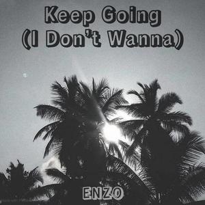 Keep Going/I Don’t Wanna (Explicit)