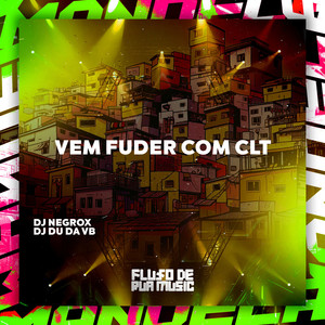 Vem Fuder Com Clt (Explicit)