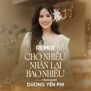 Cho Nhiều Nhận Lại Bao Nhiêu (NH4T Remix)