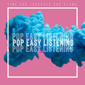 Time for Thoughts and Plans – Pop Easy Listening