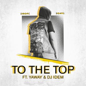 To the top (feat. Yaway & Dj Idem|Explicit)