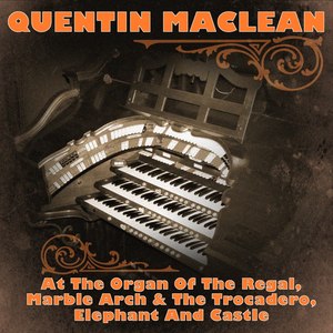 Quentin MacLean At The Organ Of The Regal, Marble Arch & The Trocadero, Elephant And Castle