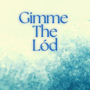 Gimme the Lód (Explicit)