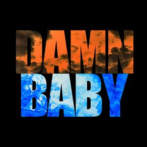DAMN BABY (Explicit)