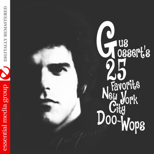 Gus Gossert's 25 Favorite New York Doo-Wops (Digitally Remastered)