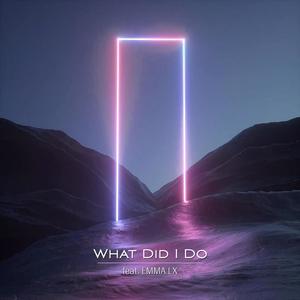 What Did I Do (feat. EMMA LX)