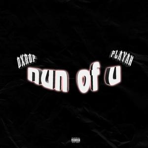 nun of u (feat. Playah) (Explicit)