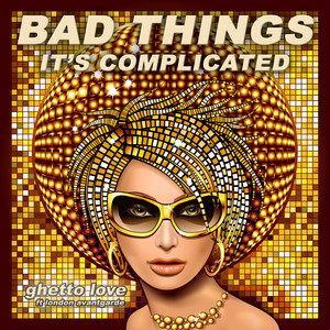 Bad Things [It's Complicated]