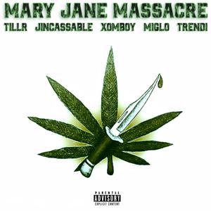 Mary Jane Massacre (feat. Jincassable, XOMBOY, Miglo & Trendi) [Explicit]