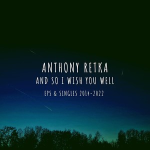 And So I Wish You Well (EPs and Singles 2014-2022)