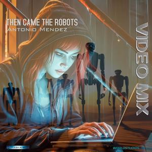 Then Came The Robots (Video Mix)