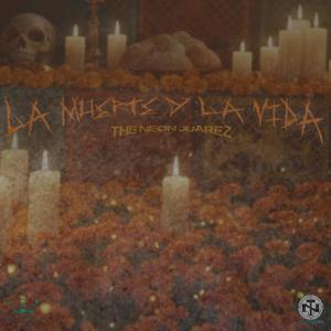 La Muerte Y La Vida (feat. the neon juarez) (Explicit)
